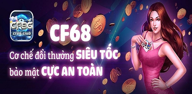 Đánh giá chân thực khách quan về CF68